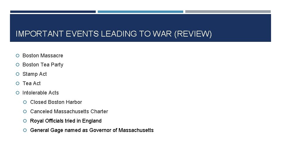 IMPORTANT EVENTS LEADING TO WAR (REVIEW) Boston Massacre Boston Tea Party Stamp Act Tea