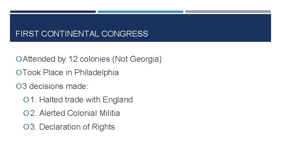 FIRST CONTINENTAL CONGRESS Attended by 12 colonies (Not Georgia) Took Place in Philadelphia 3