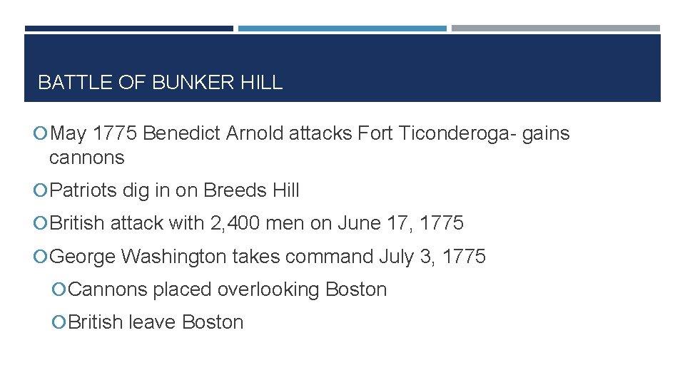 BATTLE OF BUNKER HILL May 1775 Benedict Arnold attacks Fort Ticonderoga- gains cannons Patriots