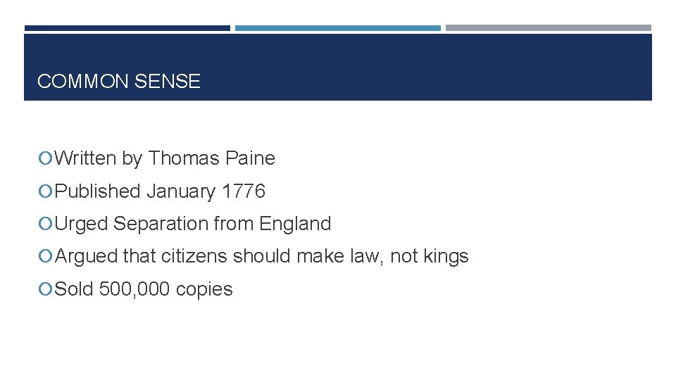 COMMON SENSE Written by Thomas Paine Published January 1776 Urged Separation from England Argued