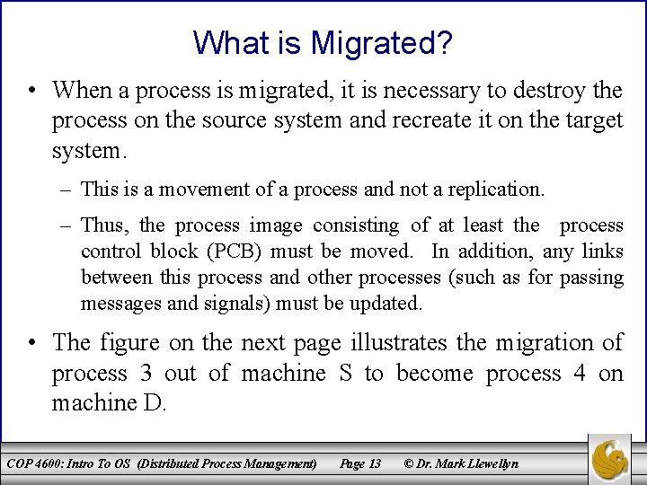 What is Migrated? • When a process is migrated, it is necessary to destroy