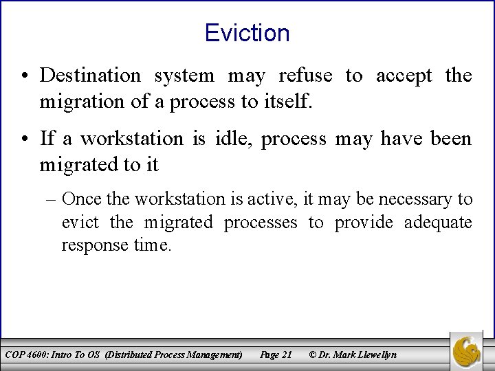 Eviction • Destination system may refuse to accept the migration of a process to