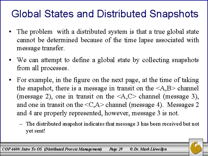 Global States and Distributed Snapshots • The problem with a distributed system is that