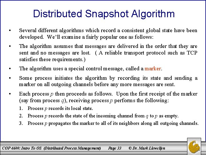 Distributed Snapshot Algorithm • Several different algorithms which record a consistent global state have