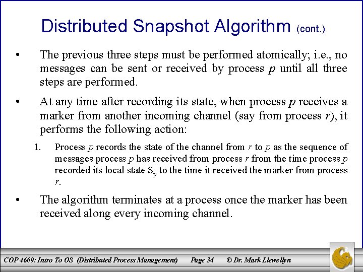 Distributed Snapshot Algorithm (cont. ) • The previous three steps must be performed atomically;