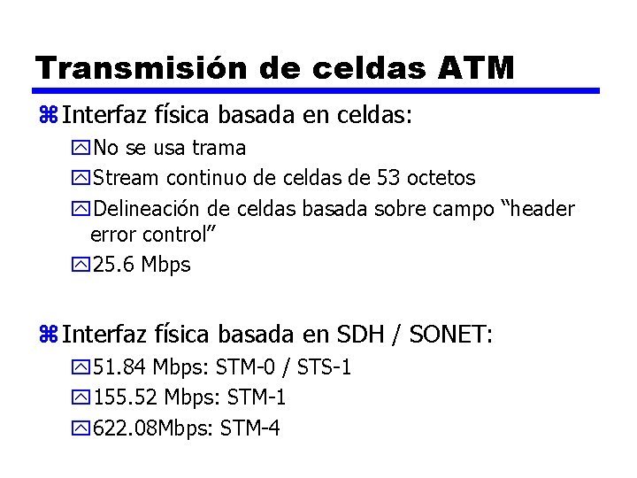 Transmisión de celdas ATM z Interfaz física basada en celdas: y. No se usa