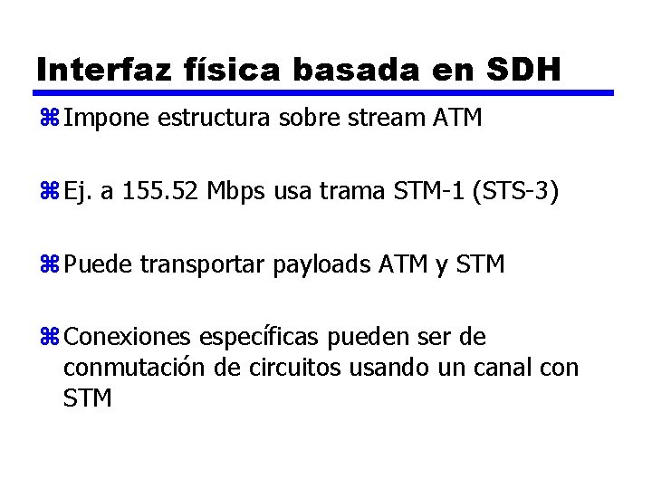 Interfaz física basada en SDH z Impone estructura sobre stream ATM z Ej. a