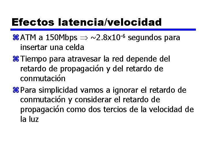 Efectos latencia/velocidad z ATM a 150 Mbps ~2. 8 x 10 -6 segundos para