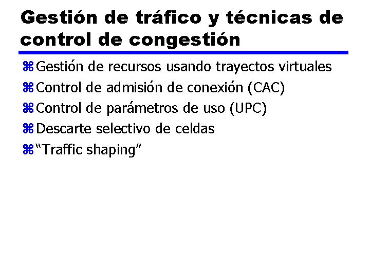 Gestión de tráfico y técnicas de control de congestión z Gestión de recursos usando