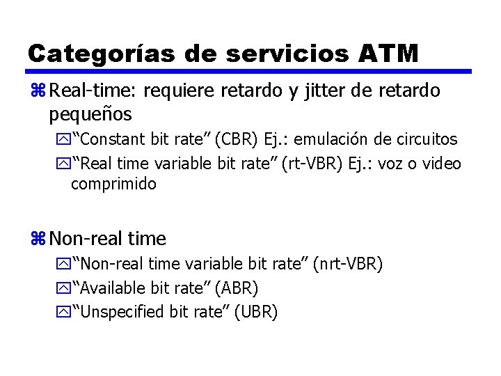 Categorías de servicios ATM z Real-time: requiere retardo y jitter de retardo pequeños y“Constant