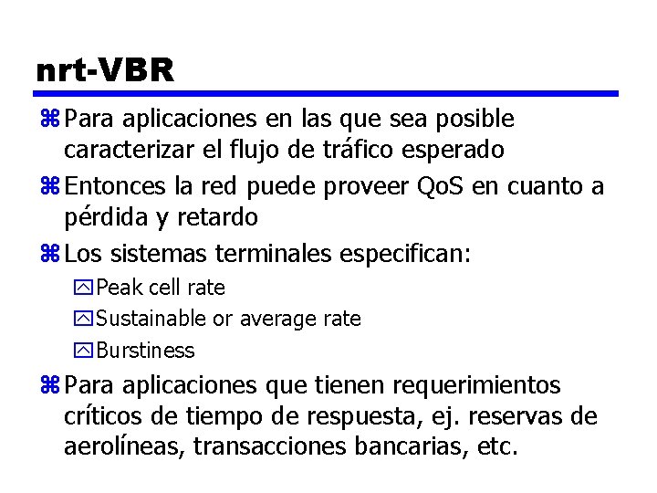 nrt-VBR z Para aplicaciones en las que sea posible caracterizar el flujo de tráfico