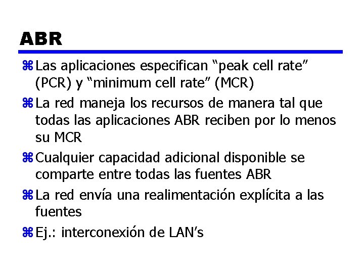 ABR z Las aplicaciones especifican “peak cell rate” (PCR) y “minimum cell rate” (MCR)