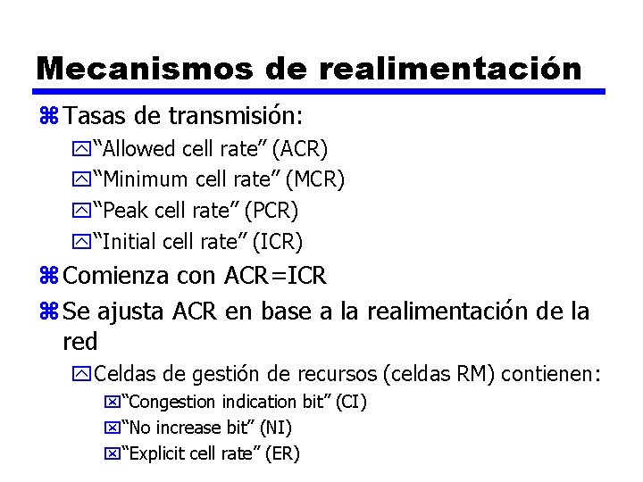 Mecanismos de realimentación z Tasas de transmisión: y“Allowed cell rate” (ACR) y“Minimum cell rate”