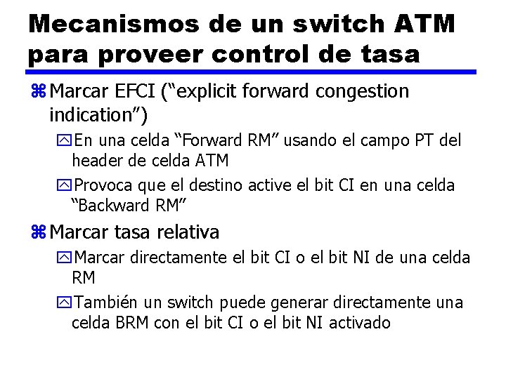 Mecanismos de un switch ATM para proveer control de tasa z Marcar EFCI (“explicit