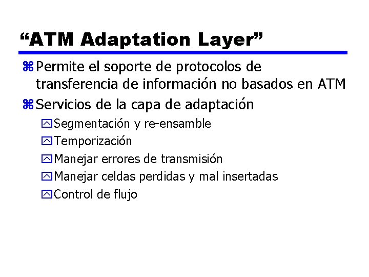 “ATM Adaptation Layer” z Permite el soporte de protocolos de transferencia de información no