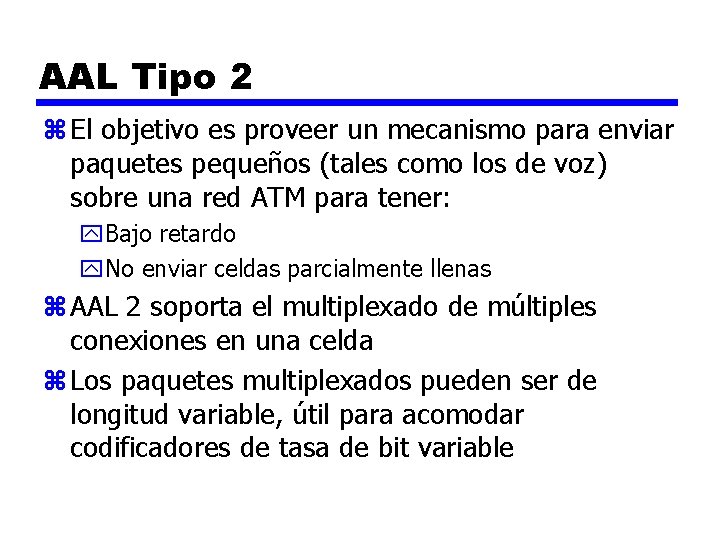 AAL Tipo 2 z El objetivo es proveer un mecanismo para enviar paquetes pequeños