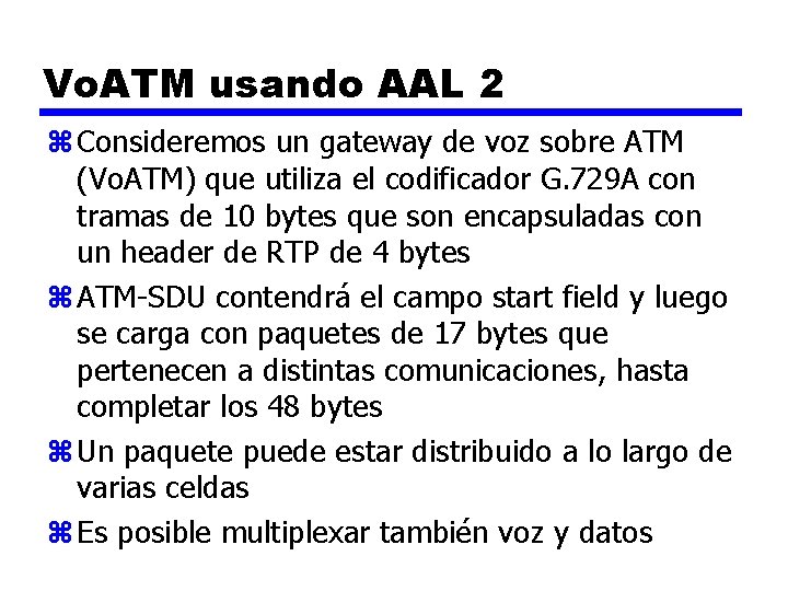 Vo. ATM usando AAL 2 z Consideremos un gateway de voz sobre ATM (Vo.