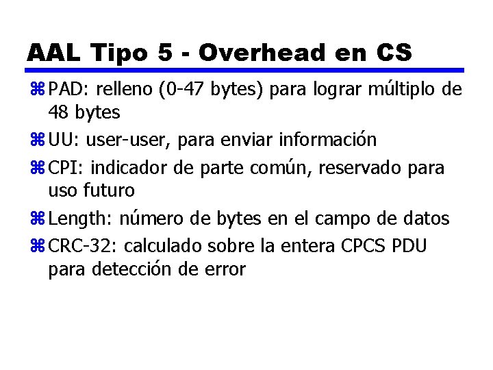 AAL Tipo 5 - Overhead en CS z PAD: relleno (0 -47 bytes) para