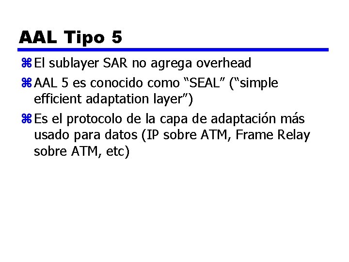 AAL Tipo 5 z El sublayer SAR no agrega overhead z AAL 5 es