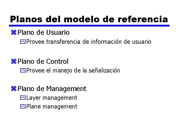 Planos del modelo de referencia z Plano de Usuario y. Provee transferencia de información