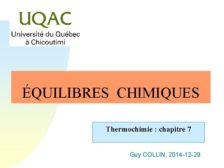 ÉQUILIBRES CHIMIQUES Thermochimie : chapitre 7 Guy COLLIN, 2014 -12 -29 