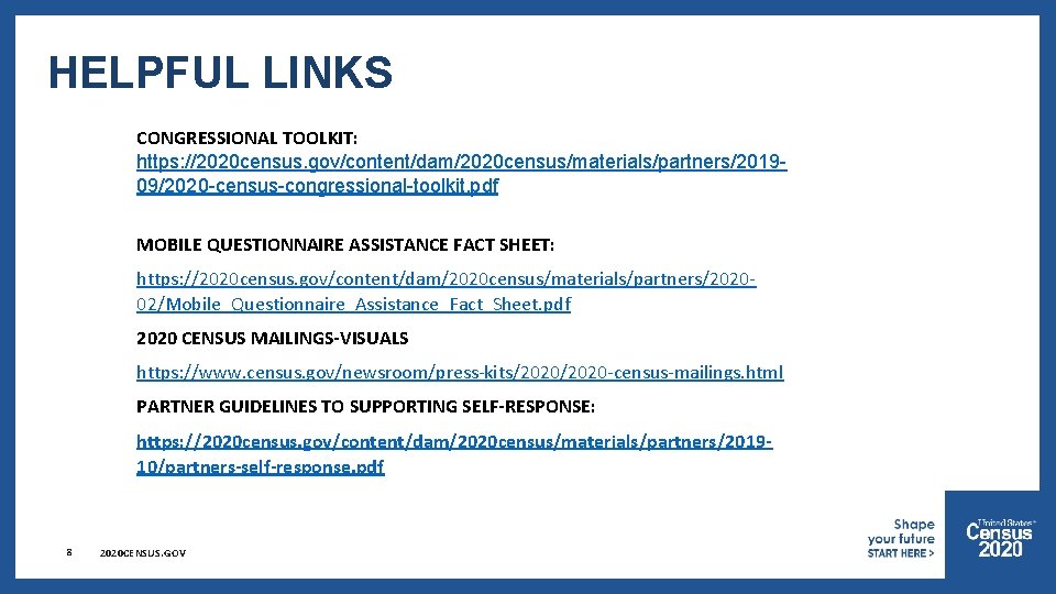 HELPFUL LINKS CONGRESSIONAL TOOLKIT: https: //2020 census. gov/content/dam/2020 census/materials/partners/201909/2020 -census-congressional-toolkit. pdf MOBILE QUESTIONNAIRE ASSISTANCE