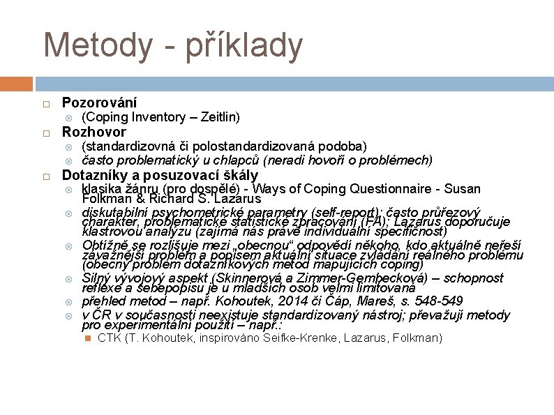 Metody - příklady Pozorování Rozhovor (Coping Inventory – Zeitlin) (standardizovná či polostandardizovaná podoba) často