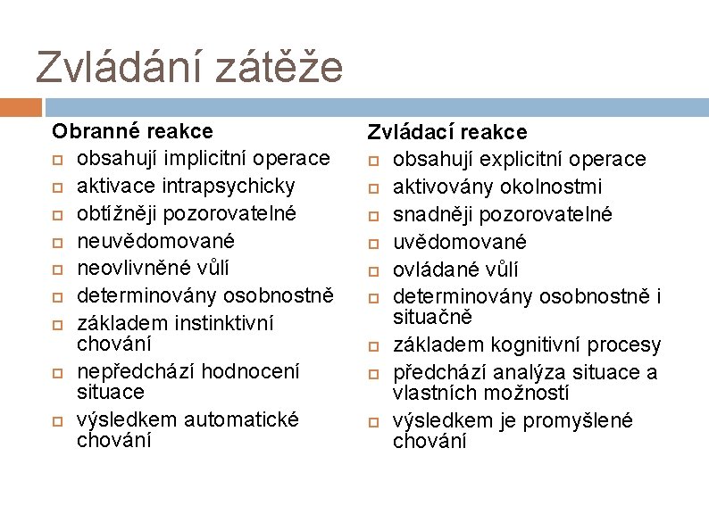 Zvládání zátěže Obranné reakce obsahují implicitní operace aktivace intrapsychicky obtížněji pozorovatelné neuvědomované neovlivněné vůlí