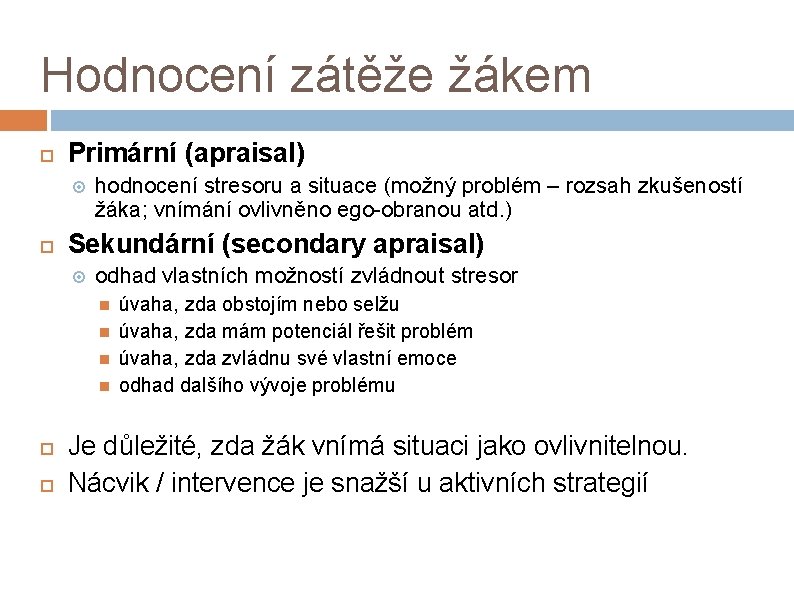 Hodnocení zátěže žákem Primární (apraisal) hodnocení stresoru a situace (možný problém – rozsah zkušeností