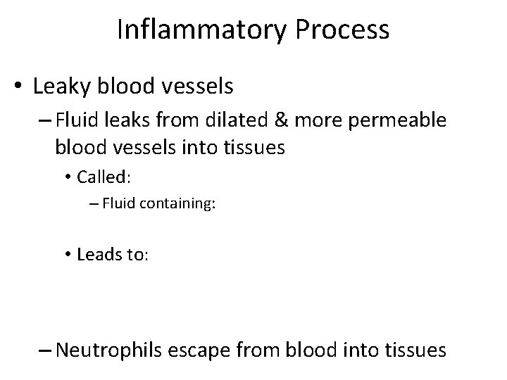 Inflammatory Process • Leaky blood vessels – Fluid leaks from dilated & more permeable