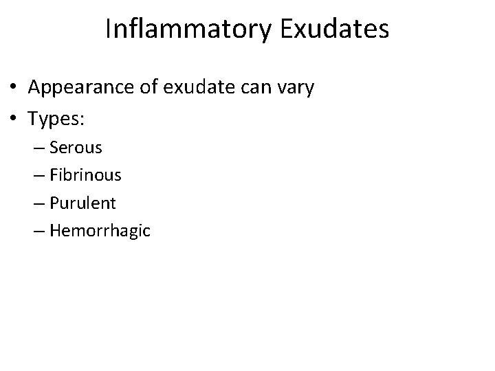 Inflammatory Exudates • Appearance of exudate can vary • Types: – Serous – Fibrinous