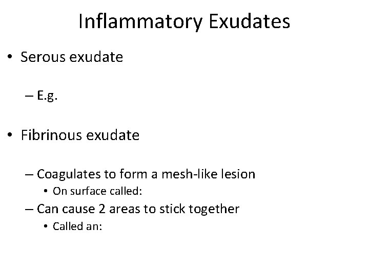 Inflammatory Exudates • Serous exudate – E. g. • Fibrinous exudate – Coagulates to