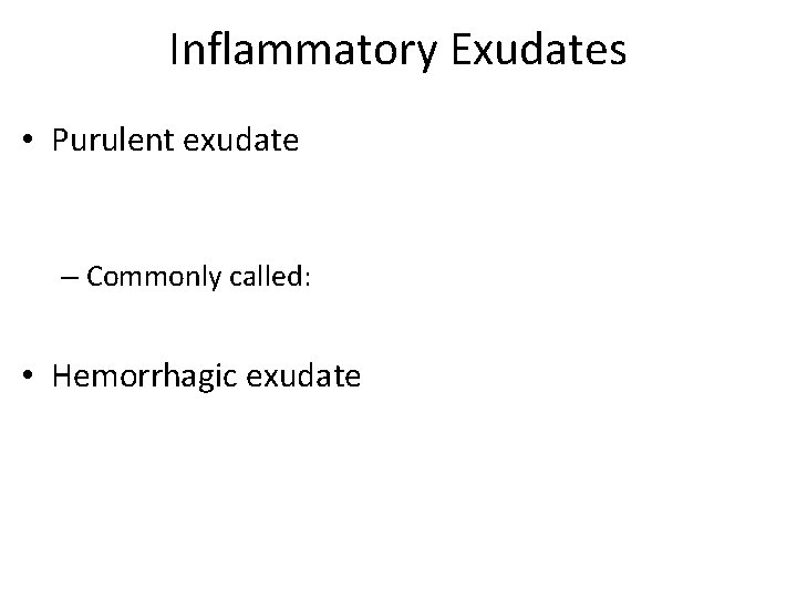 Inflammatory Exudates • Purulent exudate – Commonly called: • Hemorrhagic exudate 