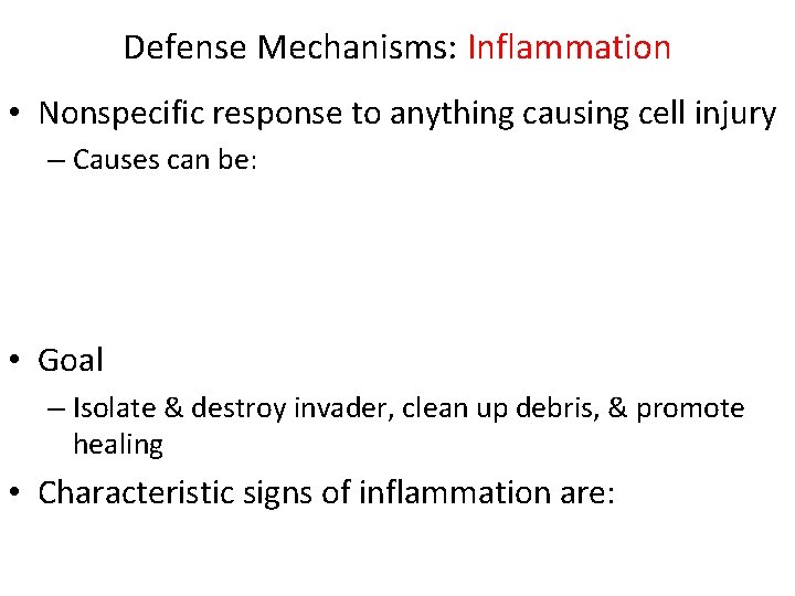 Defense Mechanisms: Inflammation • Nonspecific response to anything causing cell injury – Causes can