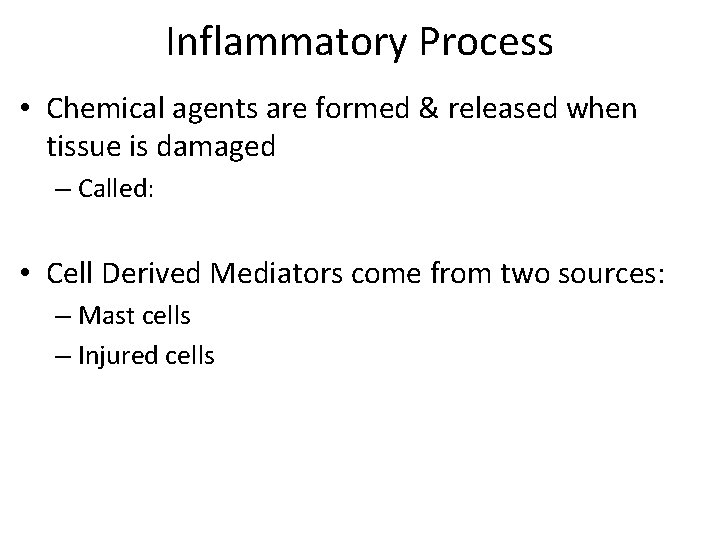 Inflammatory Process • Chemical agents are formed & released when tissue is damaged –