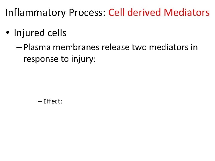 Inflammatory Process: Cell derived Mediators • Injured cells – Plasma membranes release two mediators