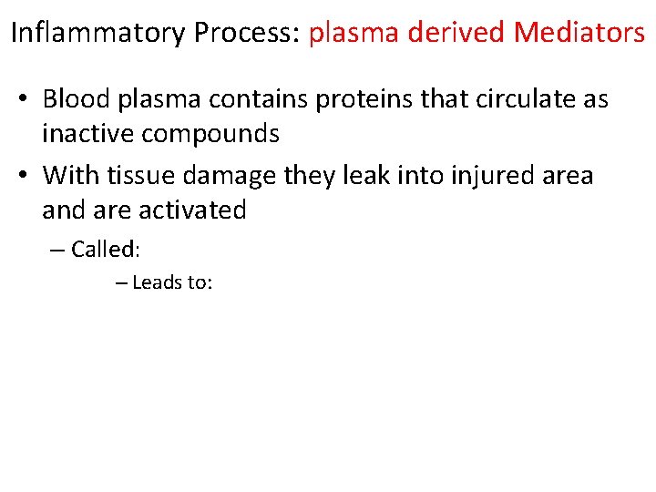 Inflammatory Process: plasma derived Mediators • Blood plasma contains proteins that circulate as inactive