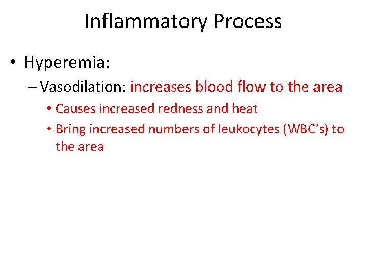 Inflammatory Process • Hyperemia: – Vasodilation: increases blood flow to the area • Causes