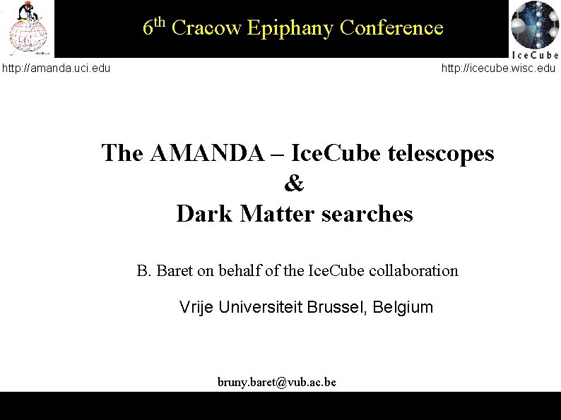 6 th Cracow Epiphany Conference http: //amanda. uci. edu http: //icecube. wisc. edu The