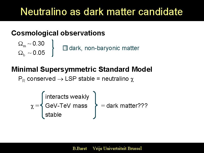 Neutralino as dark matter candidate Cosmological observations m ~ 0. 30 b ~ 0.