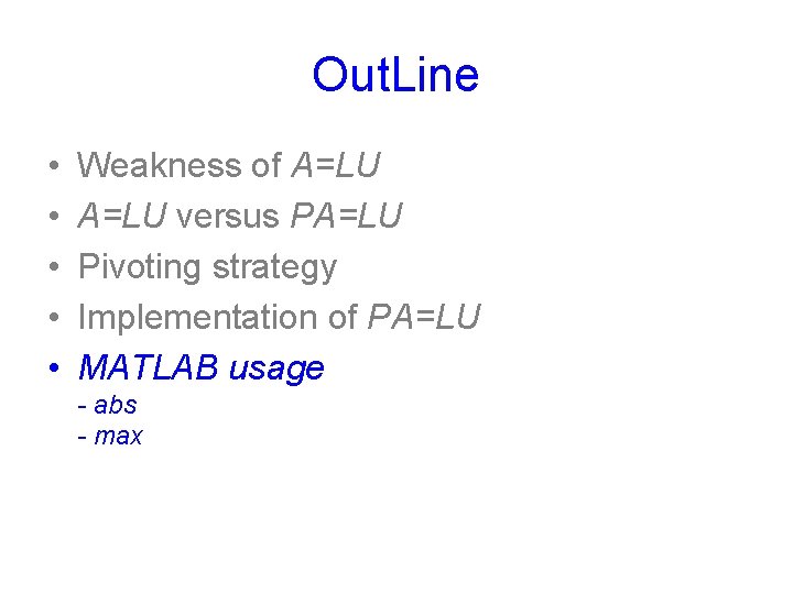 Out. Line • • • Weakness of A=LU versus PA=LU Pivoting strategy Implementation of