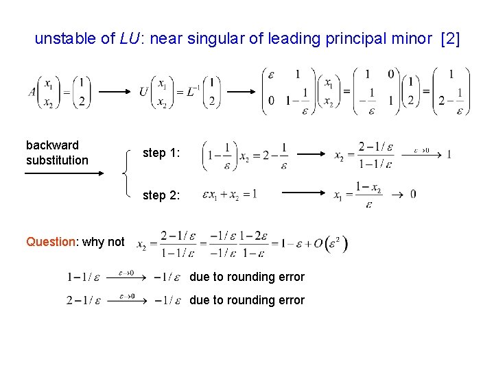 unstable of LU: near singular of leading principal minor [2] backward substitution step 1: