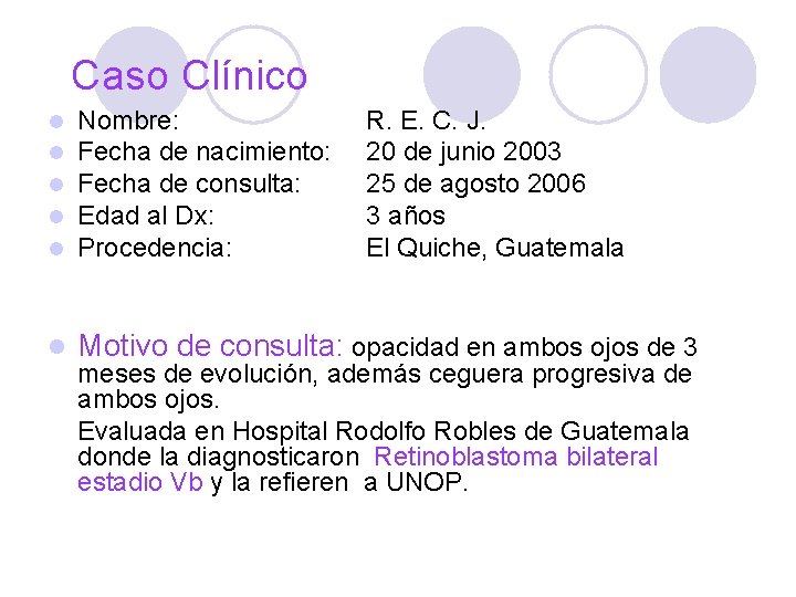 Caso Clínico l l l Nombre: Fecha de nacimiento: Fecha de consulta: Edad al