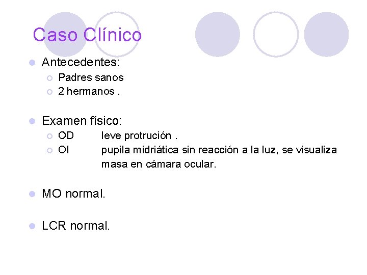 Caso Clínico l Antecedentes: ¡ ¡ l Padres sanos 2 hermanos. Examen físico: ¡