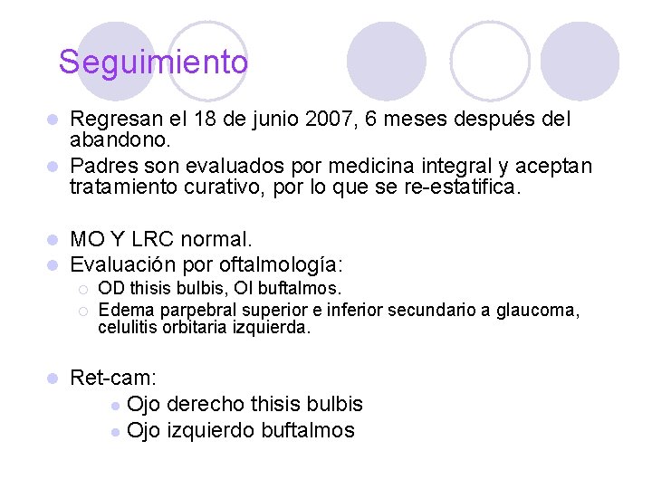 Seguimiento Regresan el 18 de junio 2007, 6 meses después del abandono. l Padres