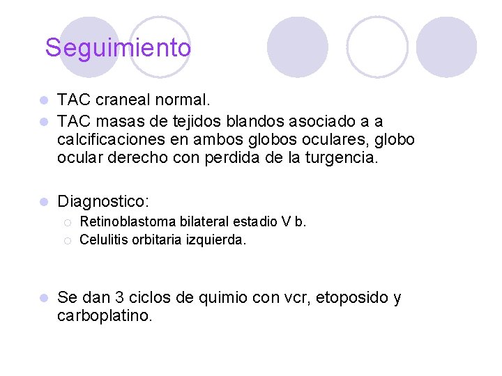 Seguimiento TAC craneal normal. l TAC masas de tejidos blandos asociado a a calcificaciones