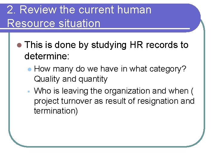 2. Review the current human Resource situation l This is done by studying HR