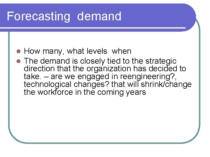 Forecasting demand l l How many, what levels when The demand is closely tied