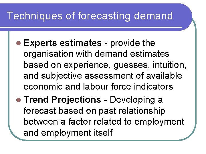 Techniques of forecasting demand l Experts estimates - provide the organisation with demand estimates