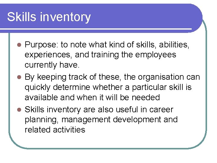 Skills inventory Purpose: to note what kind of skills, abilities, experiences, and training the